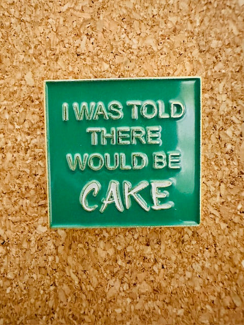 I Was Told There Would Be Cake Pin